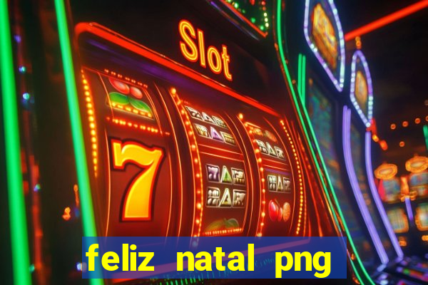 feliz natal png para imprimir